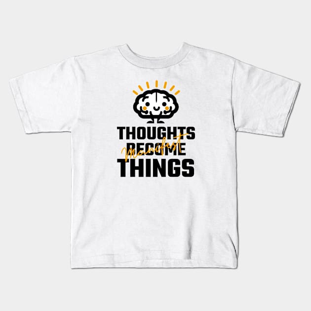 Thoughts Become Things Kids T-Shirt by Jitesh Kundra